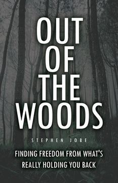 portada Out of the Woods: Finding freedom from what's really holding you back (en Inglés)