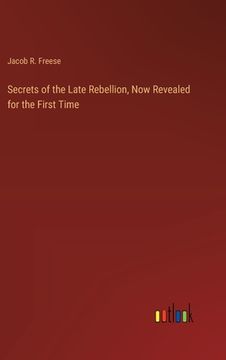 portada Secrets of the Late Rebellion, Now Revealed for the First Time