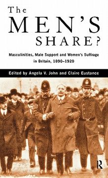 portada the men's share?: masculinities, male support and women's suffrage in britain, 1890-1920 (en Inglés)
