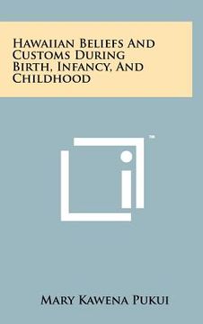portada hawaiian beliefs and customs during birth, infancy, and childhood (en Inglés)