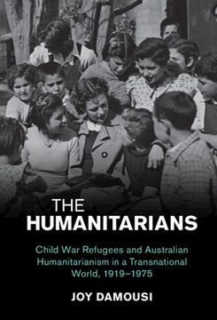 portada The Humanitarians: Child war Refugees and Australian Humanitarianism in a Transnational World, 1919–1975 (Studies in the Social and Cultural History of Modern Warfare) (in English)
