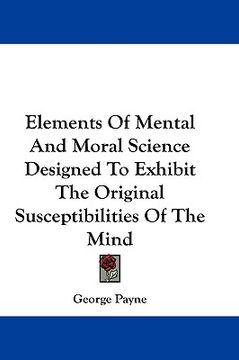 portada elements of mental and moral science designed to exhibit the original susceptibilities of the mind (in English)