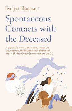 portada Spontaneous Contacts with the Deceased: A Large-Scale International Survey Reveals the Circumstances, Lived Experience and Beneficial Impact of After- (in English)