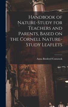 portada Handbook of Nature-study for Teachers and Parents, Based on the Cornell Nature-study Leaflets (en Inglés)