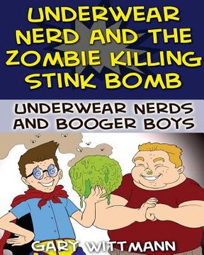 portada Underwear Nerd and the Zombie Killing Stink Bomb: (9-11 years boy humor)