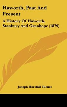 portada haworth, past and present: a history of haworth, stanbury and oxenhope (1879) (in English)