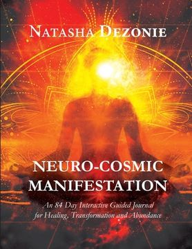 portada Neuro-Cosmic Manifestation: An 84-Day Interactive Guided Journal for Healing, Transformation and Abundance (en Inglés)