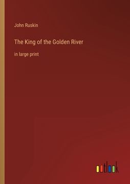 portada The King of the Golden River: in large print (en Inglés)