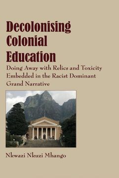 portada Decolonising Colonial Education: Doing Away With Relics and Toxicity Embedded in the Racist Dominant Grand Narrative (in English)