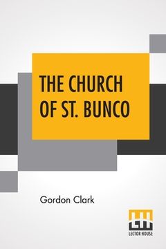 portada The Church Of St. Bunco: A Drastic Treatment Of A Copyrighted Religion- Un-Christian Non-Science