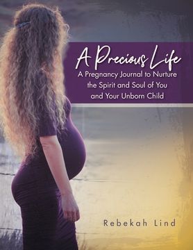 portada A Precious Life: A Pregnancy Journal to Nurture the Spirit and Soul of You and Your Unborn Child (in English)
