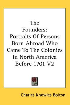portada the founders: portraits of persons born abroad who came to the colonies in north america before 1701 v2 (en Inglés)