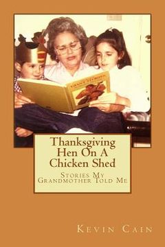 portada Thanksgiving Hen On A Chicken Shed: Stories My Grandmother Told Me (en Inglés)