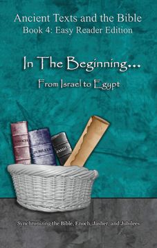 portada In the Beginning. From Israel to Egypt - Easy Reader Edition: Synchronizing the Bible, Enoch, Jasher, and Jubilees (Ancient Texts and the Bible) (en Inglés)
