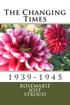 portada The Changing Times: 1939-1945 (en Inglés)
