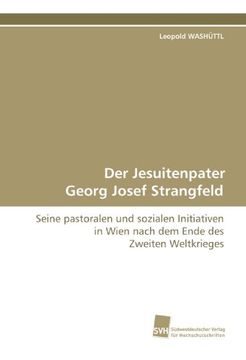 portada Der Jesuitenpater Georg Josef Strangfeld: Seine pastoralen und sozialen Initiativen in Wien nach dem Ende des Zweiten Weltkrieges