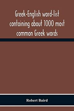 portada Greek-English Word-List Containing About 1000 Most Common Greek Words; So Arranged as to be Most Easily Learned and Remembered (en Inglés)