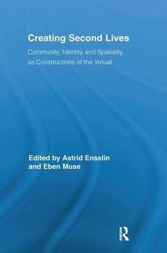 portada Creating Second Lives: Community, Identity and Spatiality as Constructions of the Virtual (Routledge Studies in New Media and Cyberculture)