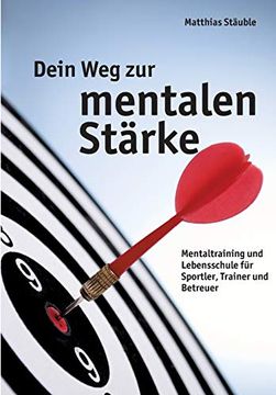 portada Dein weg zur Mentalen Stã¤Rke: Mentaltraining und Lebensschule Fã¼R Sportler, Trainer und Betreuer (in German)