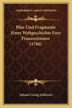 portada Plan Und Fragmente Einer Weltgeschichte Furs Frauenzimmer (1780) (en Alemán)