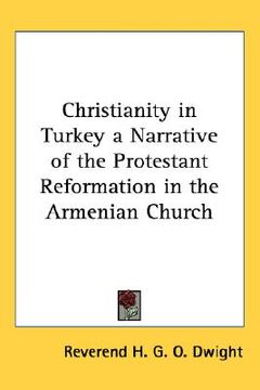 portada christianity in turkey a narrative of the protestant reformation in the armenian church (en Inglés)