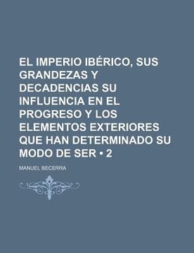 Libro El Imperio Ib Rico, Sus Grandezas Y Decadencias Su Influencia En ...