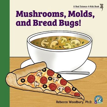 portada Mushrooms, Molds, and Bread Bugs! (en Inglés)