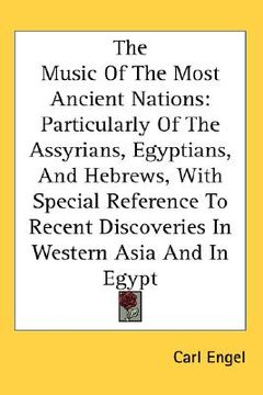 portada the music of the most ancient nations: particularly of the assyrians, egyptians, and hebrews, with special reference to recent discoveries in western (en Inglés)