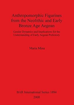 portada Anthropomorphic Figurines from the Neolithic and Early Bronze Age Aegean: Gender Dynamics and Implications for the Understanding of Early Aegean Prehistory (BAR International Series)