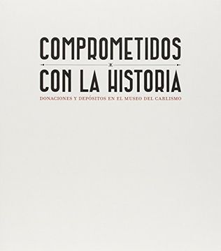 portada Comprometidos con la Historia: Donaciones y depósitos en el Museo del Carlismo