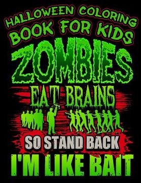 portada Halloween Coloring Book For Kids Zombies Eat Brains So Stand Back I'm Like Bait: Halloween Kids Coloring Book with Fantasy Style Line Art Drawings (en Inglés)