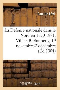 portada La Défense Nationale Dans Le Nord En 1870-1871. Recueil Méthodique de Documents: Villers-Bretonneux, 19 Novembre-2 Décembre (en Francés)