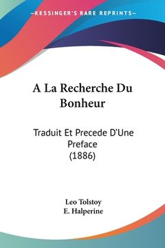 portada A La Recherche Du Bonheur: Traduit Et Precede D'Une Preface (1886) (en Francés)