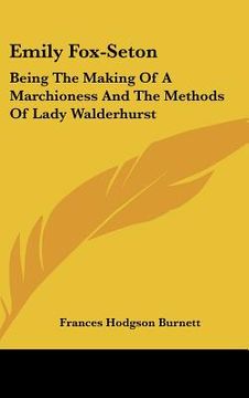 portada emily fox-seton: being the making of a marchioness and the methods of lady walderhurst (en Inglés)