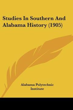 portada studies in southern and alabama history (1905) (en Inglés)
