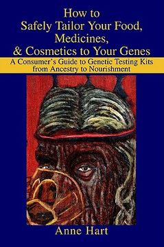 portada how to safely tailor your food, medicines, & cosmetics to your genes: a consumer's guide to genetic testing kits from ancestry to nourishment (en Inglés)