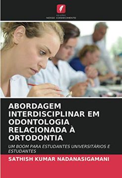 portada Abordagem Interdisciplinar em Odontologia Relacionada à Ortodontia: Um Boom Para Estudantes Universitários e Estudantes (en Portugués)