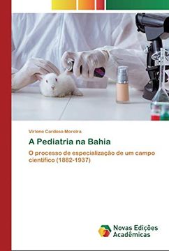 portada A Pediatria na Bahia: O Processo de Especialização de um Campo Científico (1882-1937)