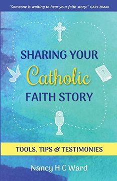 portada Sharing Your Catholic Faith Story: Tools, Tips, and Testimonies 