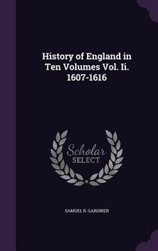 portada History of England in Ten Volumes Vol. Ii. 1607-1616 (en Inglés)