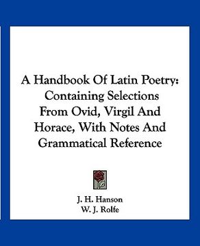 portada a handbook of latin poetry: containing selections from ovid, virgil and horace, with notes and grammatical reference (en Inglés)
