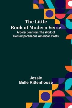 portada The Little Book of Modern Verse: A Selection from the Work of Contemporaneous American Poets (en Inglés)