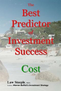 portada The Best Predictor of Investment Success: Cost (en Inglés)
