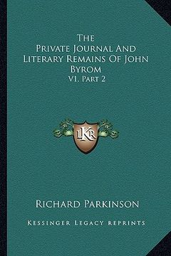portada the private journal and literary remains of john byrom: v1, part 2 (en Inglés)