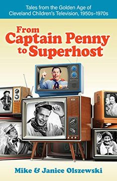 portada From Captain Penny to Superhost: Tales From the Golden age of Cleveland Children’S Television, 1950S–1970S