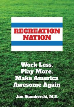 portada Recreation Nation: Work Less, Play More, Make America Awesome Again (en Inglés)
