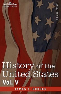 portada history of the united states: from the compromise of 1850 to the mckinley-bryan campaign of 1896, vol. v (in eight volumes) (in English)