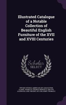 portada Illustrated Catalogue of a Notable Collection of Beautiful English Furniture of the XVII and XVIII Centuries (en Inglés)