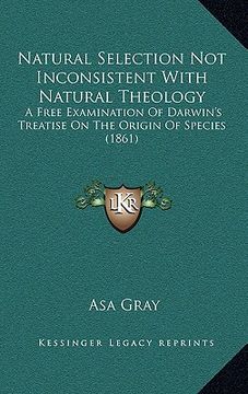 portada natural selection not inconsistent with natural theology: a free examination of darwin's treatise on the origin of species (1861)