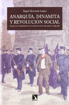 portada Anarquia, Dinamita y Revolucion Social: Violencia y Represion en la España de Entre Siglos (1868-1909) (in Spanish)